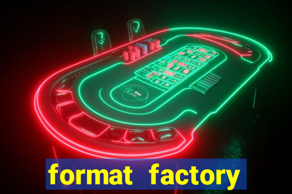 format factory windows 7